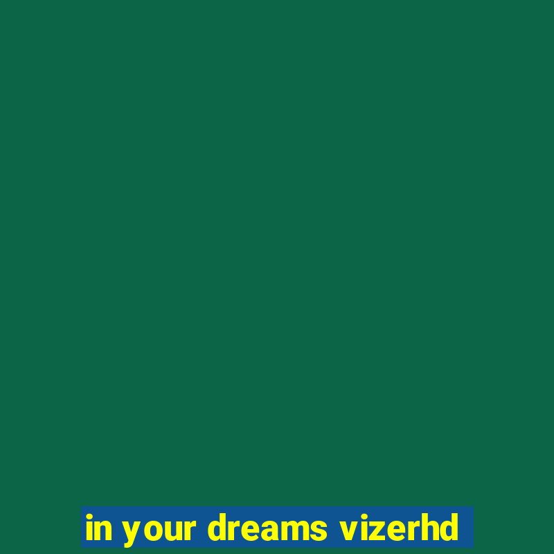 in your dreams vizerhd